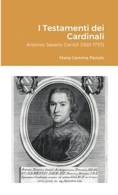 I Testamenti dei Cardinali: Antonio Saverio Gentili (1681-1753) 1