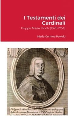 bokomslag I Testamenti dei Cardinali: Filippo Maria Monti (1675-1754): Maria Gemma Paviolo