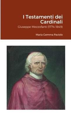 bokomslag I Testamenti dei Cardinali: Giuseppe Mezzofanti (1774-1849)