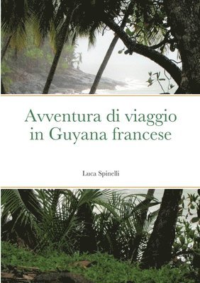 Avventura di viaggio in Guyana francese 1