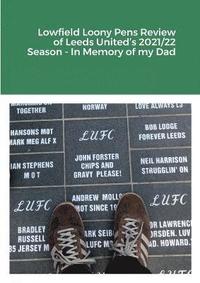 bokomslag Lowfield Loony Pens Review of Leeds United's 2021/22 Season - In Memory of my Dad