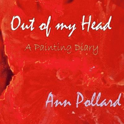 Out of My Head - A Painting Diary 1