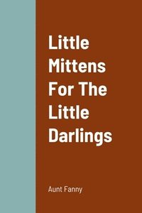 bokomslag Little Mittens For The Little Darlings