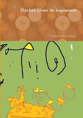 Roberto Perez Infante, Roberto Pérez Infante - Noches Libres De Impuestos, Häftad