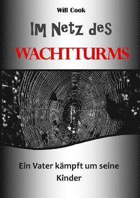 Im Netz Des Wachtturms - Ein Vater Kampft Um Seine Kinder 1