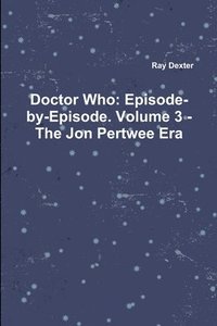 bokomslag Doctor Who: Episode-by-Episode. Volume 3 - The Jon Pertwee Era