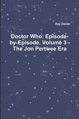 Doctor Who: Episode-by-Episode. Volume 3 - The Jon Pertwee Era 1