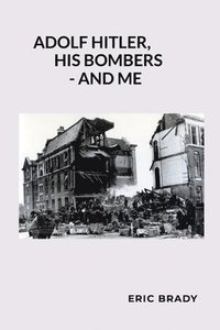 bokomslag Adolf Hitler, His Bombers - and Me