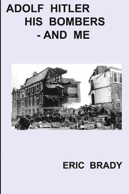 Eric Brady - Adolf Hitler, His Bombers - and Me, Häftad