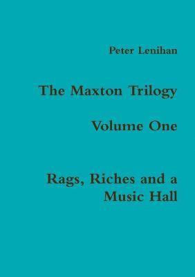 Peter Lenihan - Maxton Trilogy. Volume One. Rags, Riches and a Music Hall, Häftad