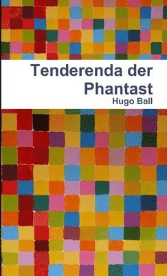Hugo Ball - Tenderenda Der Phantast, Häftad