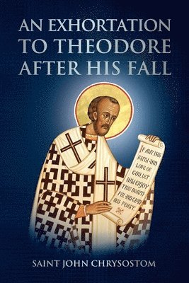 Saint John Chrysostom, Nun Christina, Anna Skoubourdis - Exhortation to Theodore After His Fall, Häftad