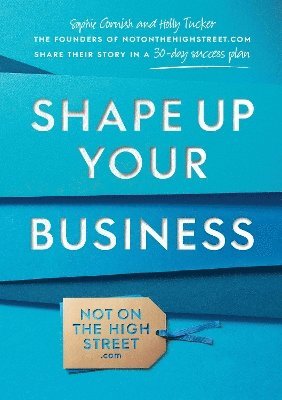 Sophie Cornish, Holly Tucker - Shape Up Your Business, Häftad