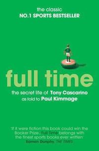 bokomslag Full Time: The Secret Life Of Tony Cascarino
