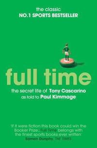 bokomslag Full Time: The Secret Life Of Tony Cascarino