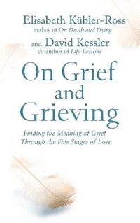 bokomslag On grief and grieving - finding the meaning of grief through the five stage