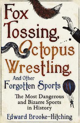 bokomslag Fox Tossing, Octopus Wrestling and Other Forgotten Sports