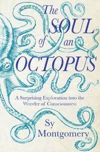bokomslag The Soul of an Octopus: A Surprising Exploration into the Wonder of Consciousness