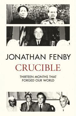 Jonathan Fenby - Crucible: Thirteen Months That Forged Our World, Inbunden