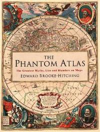 bokomslag The Phantom Atlas: The Greatest Myths, Lies and Blunders on Maps