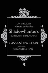 Illustrated History of Notable Shadowhunters and Denizens of Downworld 1