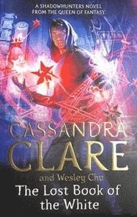 Cassandra Clare, Wesley Chu - Lost Book of the White, Häftad