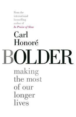 Bolder : Making the Most of Our Longer Lives