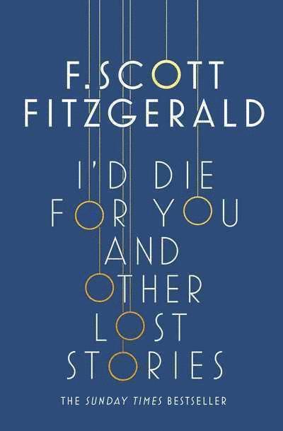 F. Scott Fitzgerald, Anne Margaret Daniel - I'd Die for You: And Other Lost Stories, Häftad