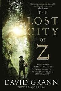 bokomslag The Lost City of Z: A Legendary British Explorer's Deadly Quest to Uncover the Secrets of the Amazon