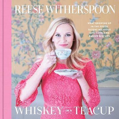 Reese Witherspoon - Whiskey in a Teacup, Inbunden