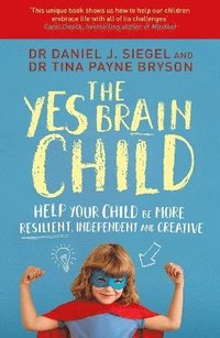 bokomslag The Yes Brain Child: Help Your Child be More Resilient, Independent and Creative