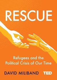 bokomslag Rescue: Refugees and the Political Crisis of Our Time