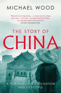 bokomslag The Story of China: A portrait of a civilisation and its people