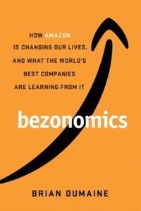 bokomslag Bezonomics: How Amazon Is Changing Our Lives, and What the World's Companies Are Learning from It