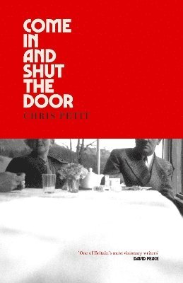 Chris Petit - Come In and Shut the Door, Inbunden