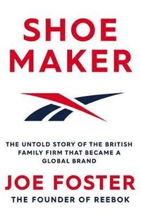 bokomslag Shoemaker: The Untold Story of the British Family Firm that Became a Global Brand