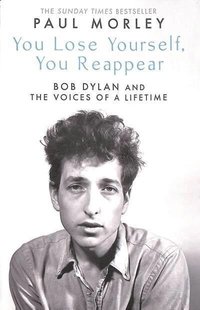 bokomslag You Lose Yourself You Reappear: The Many Voices of Bob Dylan