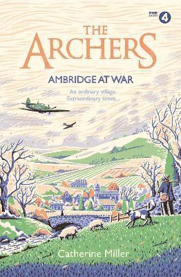 Catherine Miller - Archers: Ambridge At War, Inbunden