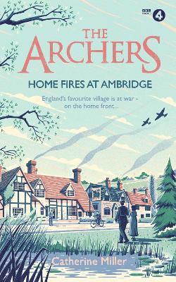 Catherine Miller - Archers: Home Fires at Ambridge, Inbunden