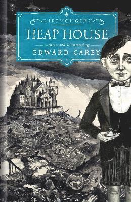 Edward Carey - Heap House (Iremonger 1), Inbunden
