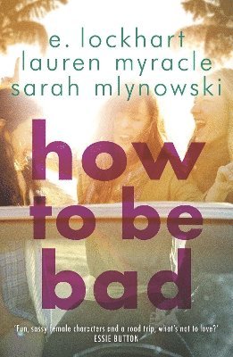 Sarah Mlynowski, Lauren Myracle, E. Lockhart - How to Be Bad, Häftad