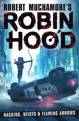Robin Hood: Hacking, Heists & Flaming Arrows (Robert Muchamore's Robin Hood) 1