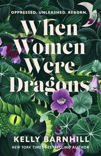 bokomslag When Women Were Dragons: an enduring, feminist novel from New York Times bestselling author, Kelly Barnhill