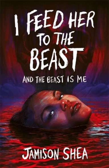 Jamison Shea - I Feed Her to the Beast and the Beast Is Me, Häftad