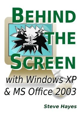 Steve Hayes - Behind the Screen with Windows XP and MS Office 2003, Häftad