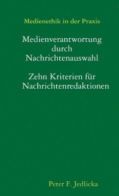 bokomslag Medienethik in Der Praxis: Medienverantwortung Durch Nachrichtenauswahl. Zehn Kriterien Fur Nachrichtenredaktionen.