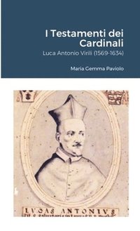 bokomslag I Testamenti dei Cardinali: Luca Antonio Virili (1569-1634)