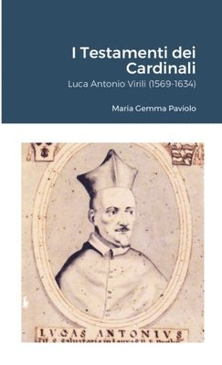 bokomslag I Testamenti dei Cardinali: Luca Antonio Virili (1569-1634)