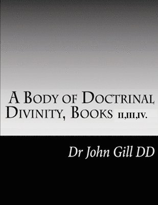 A Body Of Doctrinal Divinity, Books II, III and IV. 1