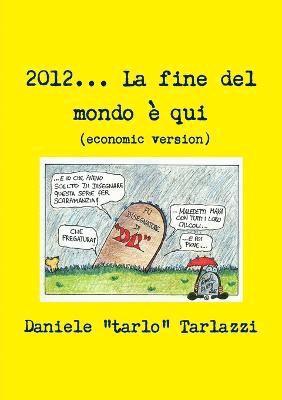 bokomslag 2012... La fine del mondo  qui (economic version)